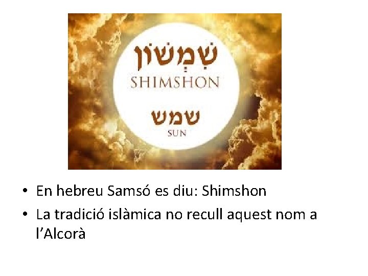  • En hebreu Samsó es diu: Shimshon • La tradició islàmica no recull