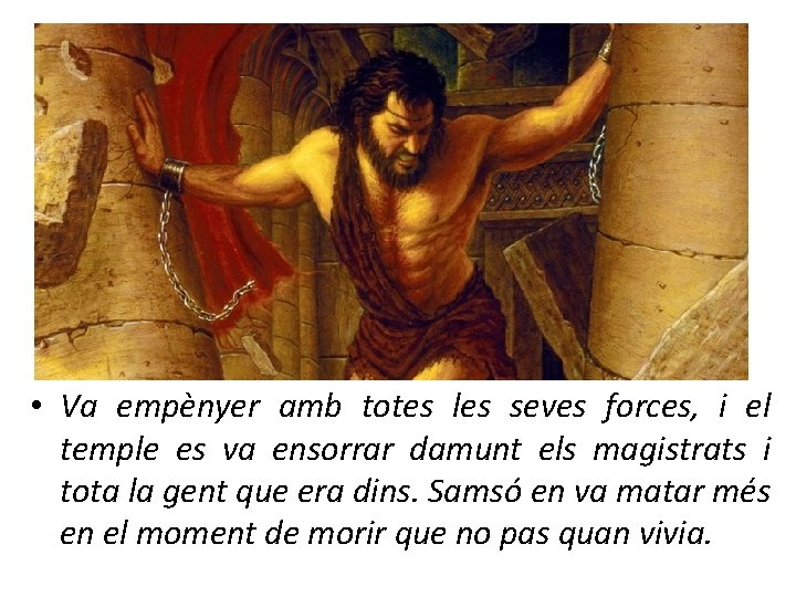  • Va empènyer amb totes les seves forces, i el temple es va