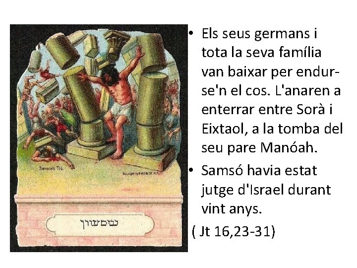  • Els seus germans i tota la seva família van baixar per endurse'n