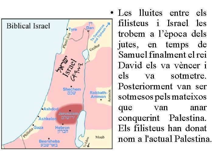  • Les lluites entre els filisteus i Israel les trobem a l’època dels