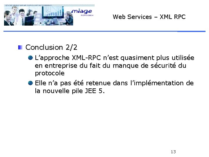 Web Services – XML RPC Conclusion 2/2 L’approche XML-RPC n’est quasiment plus utilisée en