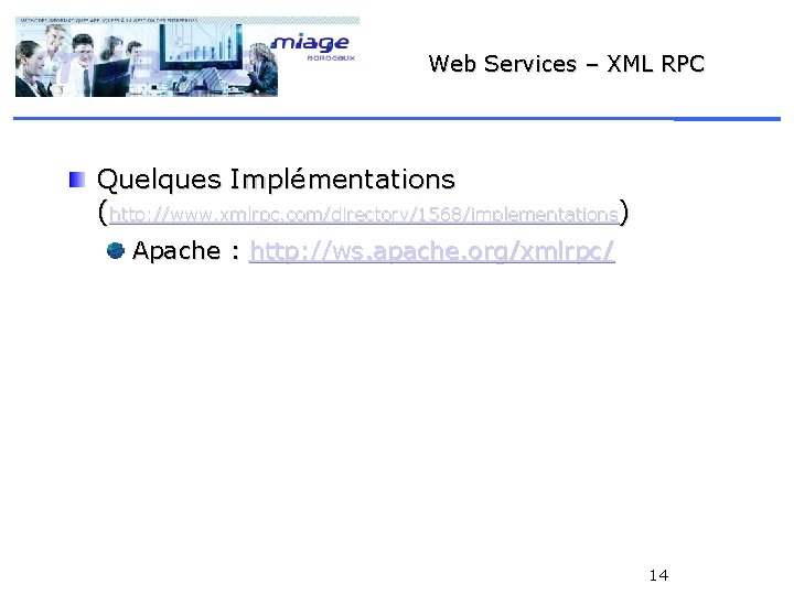 Web Services – XML RPC Quelques Implémentations (http: //www. xmlrpc. com/directory/1568/implementations) Apache : http: