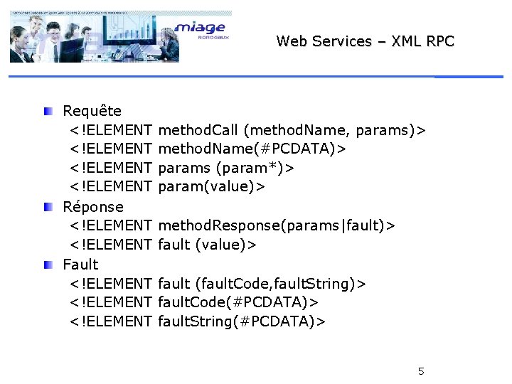 Web Services – XML RPC Requête <!ELEMENT Réponse <!ELEMENT Fault <!ELEMENT method. Call (method.