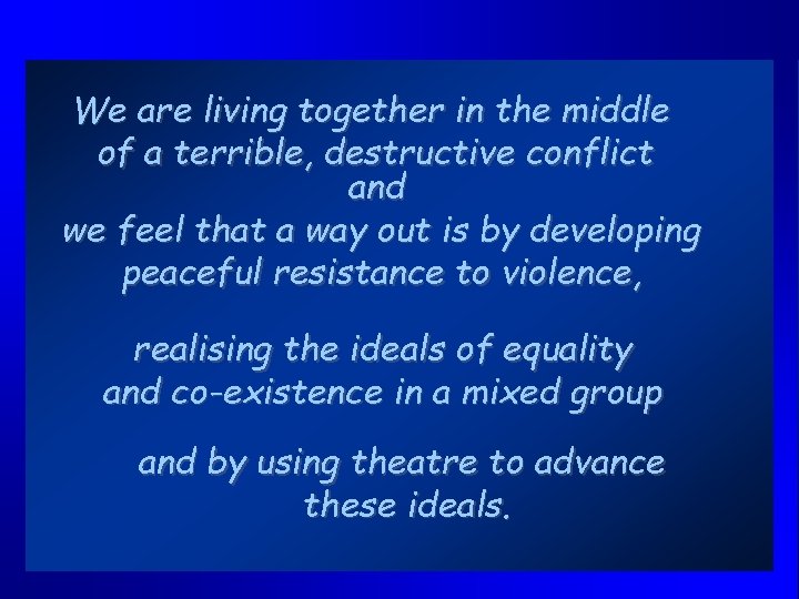 We are living together in the middle of a terrible, destructive conflict and we