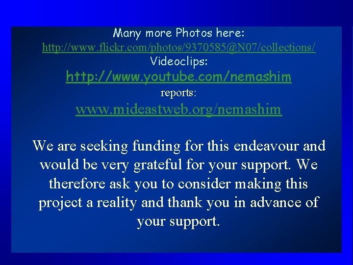 Many more Photos here: http: //www. flickr. com/photos/9370585@N 07/collections/ Videoclips: http: //www. youtube. com/nemashim