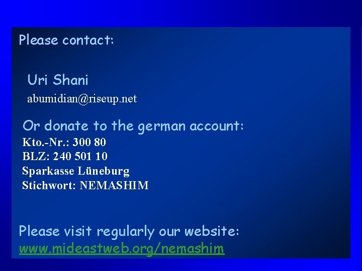 Please contact: Uri Shani abumidian@riseup. net Or donate to the german account: Kto. -Nr.