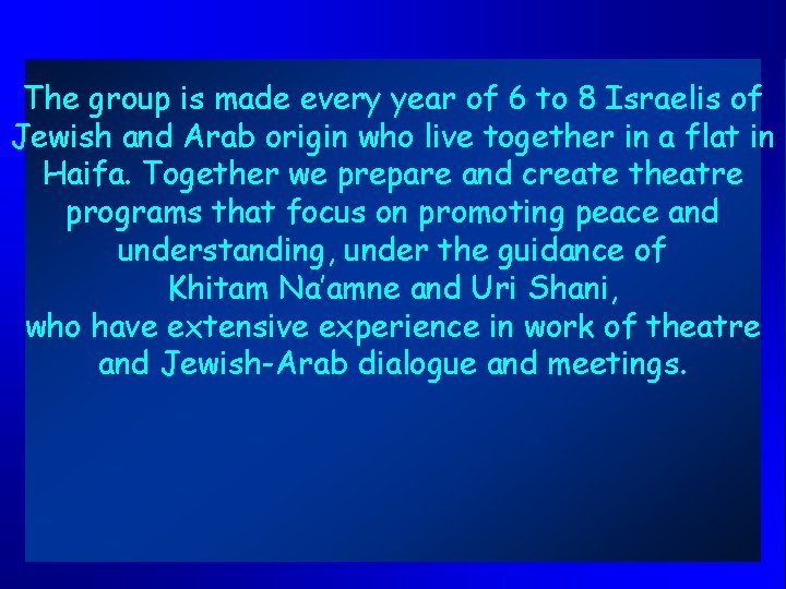 The group is made every year of 6 to 8 Israelis of Jewish and