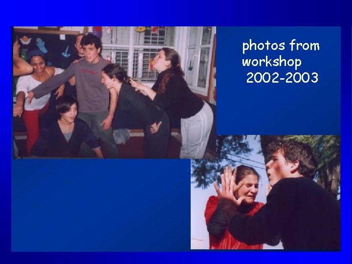 photos from workshop 2002 -2003 