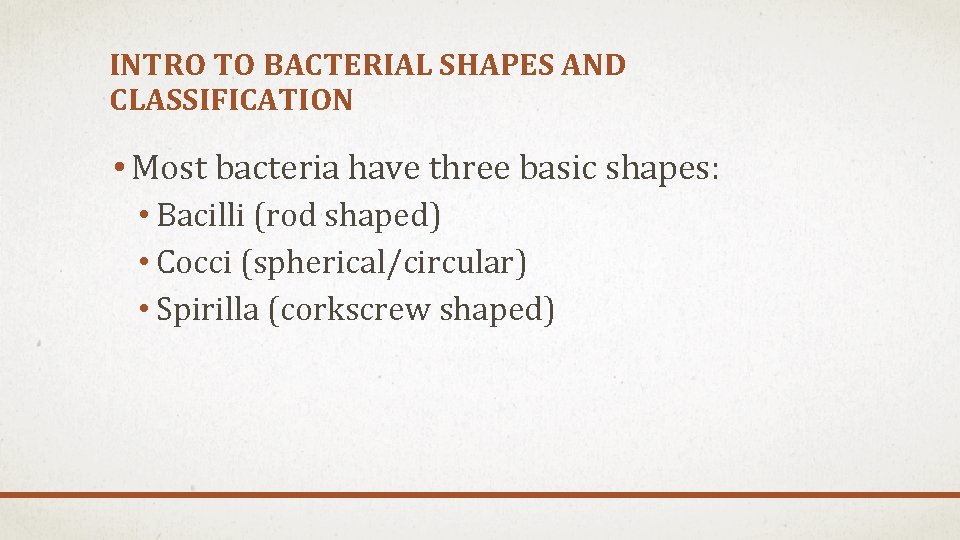 INTRO TO BACTERIAL SHAPES AND CLASSIFICATION • Most bacteria have three basic shapes: • INTRO TO BACTERIAL SHAPES AND CLASSIFICATION • Most bacteria have three basic shapes: •