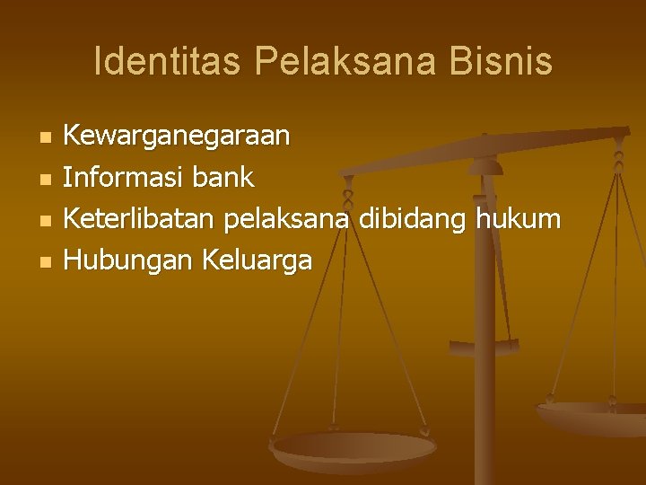 Identitas Pelaksana Bisnis n n Kewarganegaraan Informasi bank Keterlibatan pelaksana dibidang hukum Hubungan Keluarga