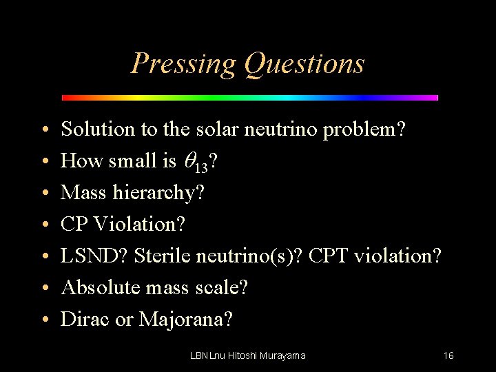 Pressing Questions • • Solution to the solar neutrino problem? How small is q