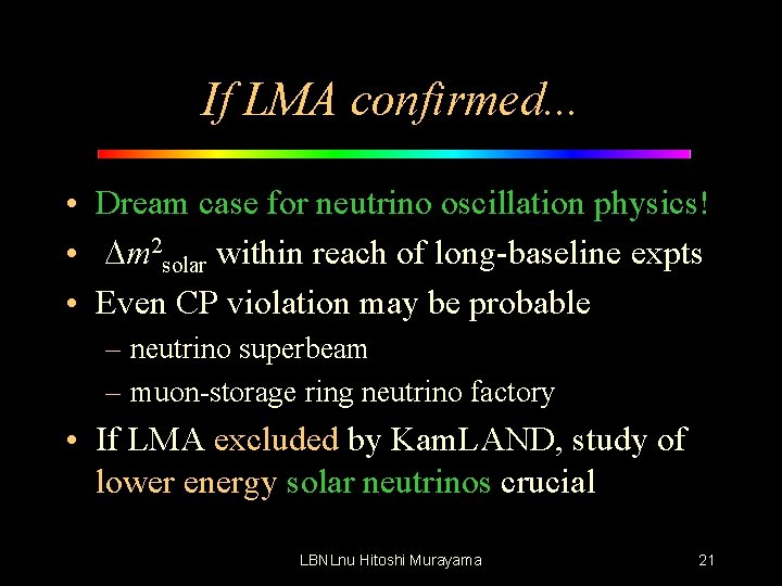If LMA confirmed. . . • Dream case for neutrino oscillation physics! • Dm