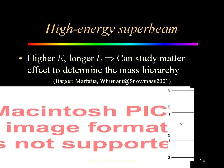 High-energy superbeam • Higher E, longer L Can study matter effect to determine the