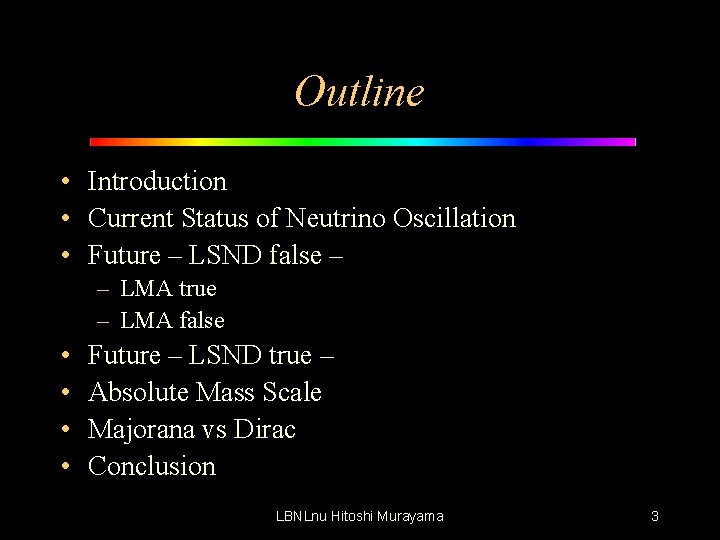 Outline • Introduction • Current Status of Neutrino Oscillation • Future – LSND false
