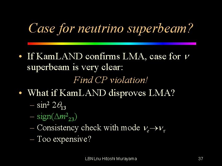 Case for neutrino superbeam? • If Kam. LAND confirms LMA, case for n superbeam