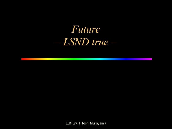 Future – LSND true – LBNLnu Hitoshi Murayama 