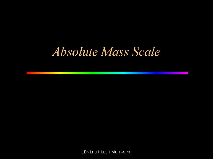 Absolute Mass Scale LBNLnu Hitoshi Murayama 