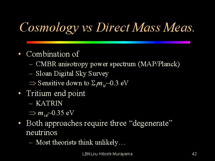 Cosmology vs Direct Mass Meas. • Combination of – CMBR anisotropy power spectrum (MAP/Planck)