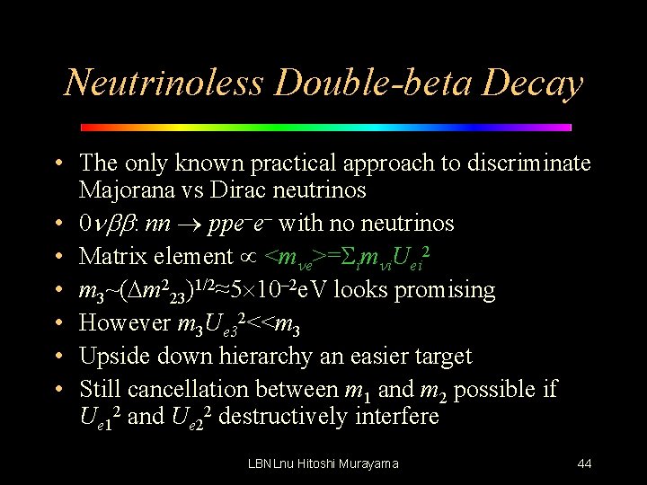 Neutrinoless Double-beta Decay • The only known practical approach to discriminate Majorana vs Dirac