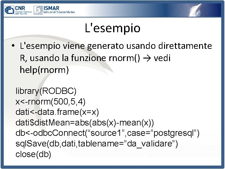 L'esempio • L'esempio viene generato usando direttamente R, usando la funzione rnorm() → vedi