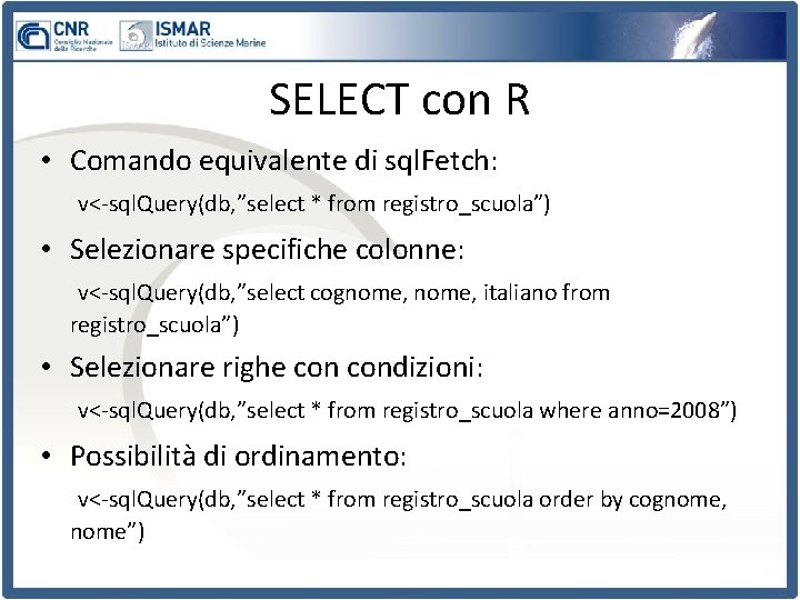 SELECT con R • Comando equivalente di sql. Fetch: v<-sql. Query(db, ”select * from