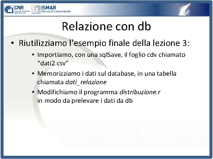 Relazione con db • Riutilizziamo l'esempio finale della lezione 3: • Importiamo, con una