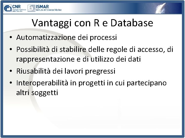 Vantaggi con R e Database • Automatizzazione dei processi • Possibilità di stabilire delle