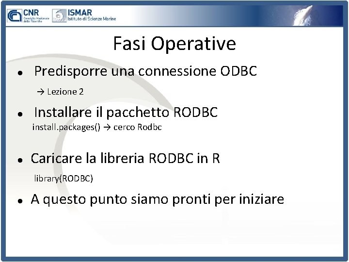 Fasi Operative Predisporre una connessione ODBC → Lezione 2 Installare il pacchetto RODBC install.