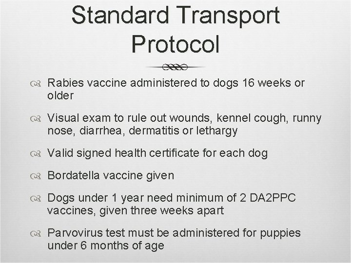 Standard Transport Protocol Rabies vaccine administered to dogs 16 weeks or older Visual exam