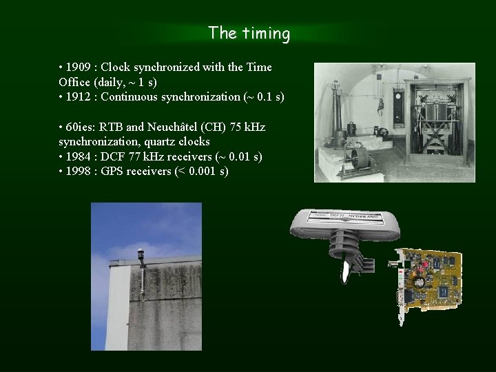 The timing • 1909 : Clock synchronized with the Time Office (daily, ~ 1