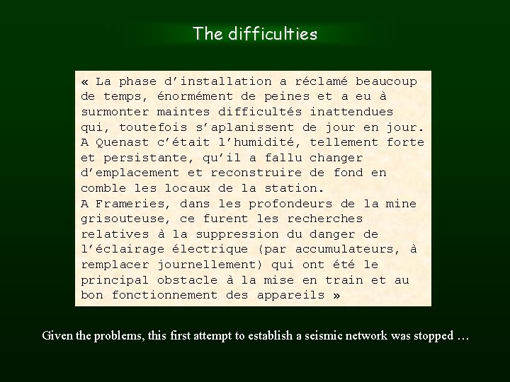 The difficulties « La phase d’installation a réclamé beaucoup de temps, énormément de peines