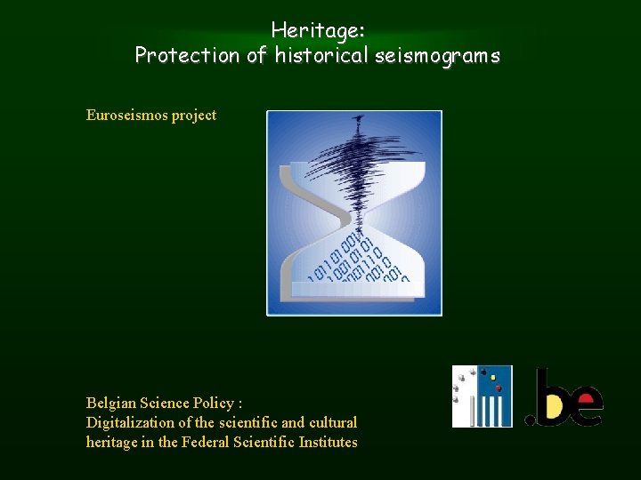 Heritage: Protection of historical seismograms Euroseismos project Belgian Science Policy : Digitalization of the