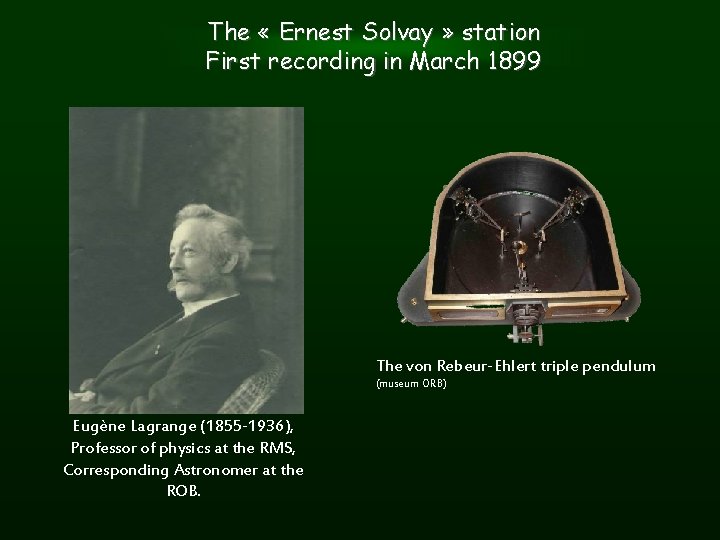 The « Ernest Solvay » station First recording in March 1899 The von Rebeur-Ehlert