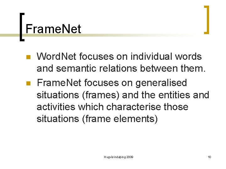 Frame. Net n n Word. Net focuses on individual words and semantic relations between