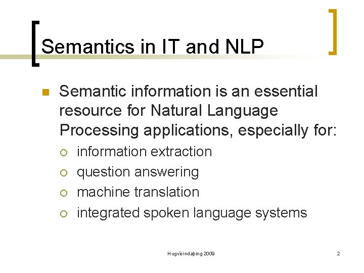 Semantics in IT and NLP n Semantic information is an essential resource for Natural
