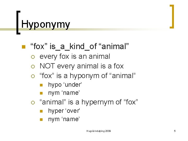 Hyponymy n “fox” is_a_kind_of “animal” ¡ ¡ ¡ every fox is an animal NOT