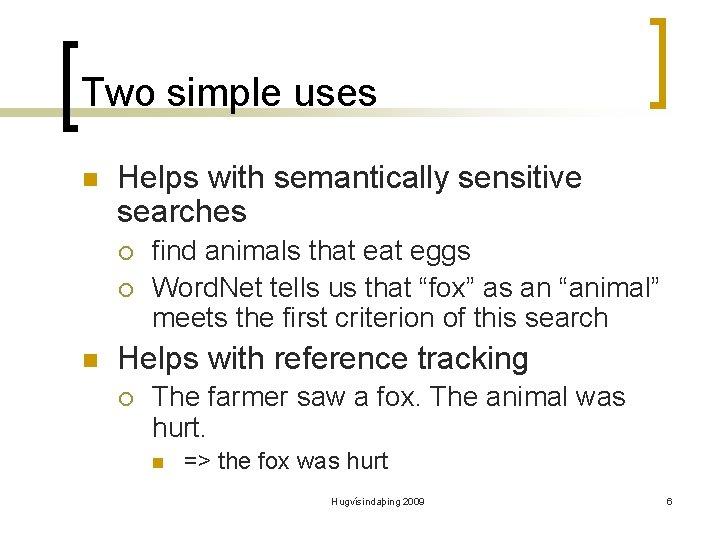 Two simple uses n Helps with semantically sensitive searches ¡ ¡ n find animals