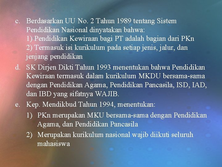 c. Berdasarkan UU No. 2 Tahun 1989 tentang Sistem Pendidikan Nasional dinyatakan bahwa: 1)