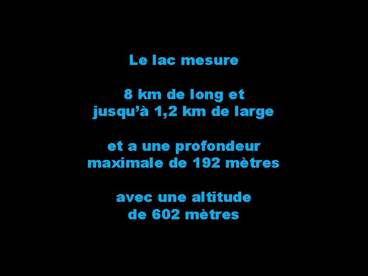 Le lac mesure 8 km de long et jusqu’à 1, 2 km de large