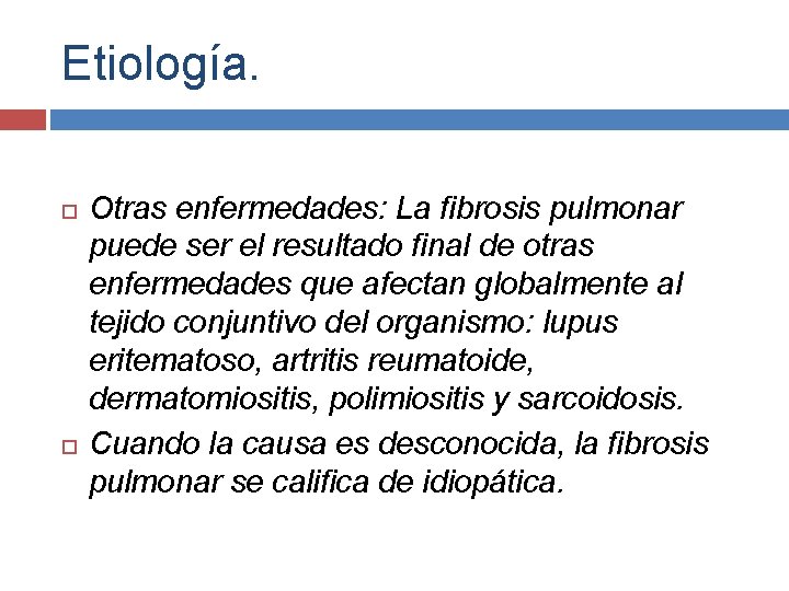 Etiología. Otras enfermedades: La fibrosis pulmonar puede ser el resultado final de otras enfermedades