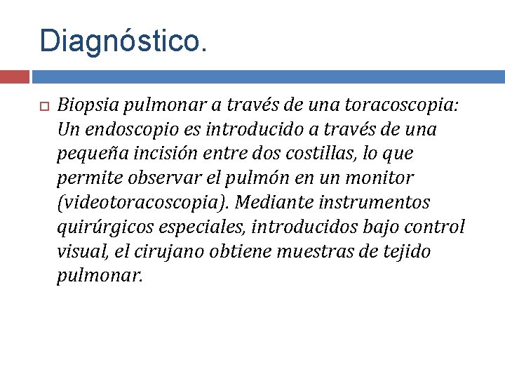 Diagnóstico. Biopsia pulmonar a través de una toracoscopia: Un endoscopio es introducido a través