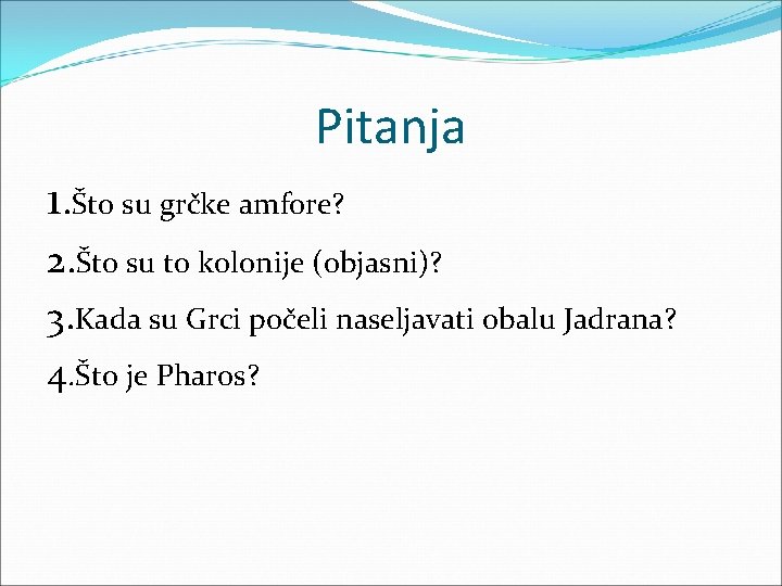 Pitanja 1. Što su grčke amfore? 2. Što su to kolonije (objasni)? 3. Kada