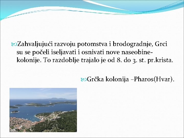  Zahvaljujući razvoju potomstva i brodogradnje, Grci su se počeli iseljavati i osnivati nove