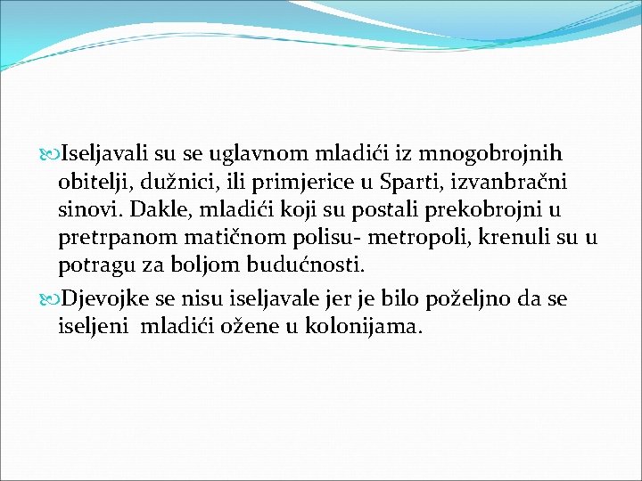  Iseljavali su se uglavnom mladići iz mnogobrojnih obitelji, dužnici, ili primjerice u Sparti,