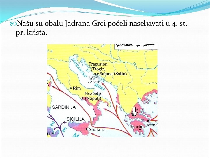  Našu su obalu Jadrana Grci počeli naseljavati u 4. st. pr. krista. 