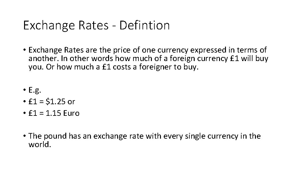 Exchange Rates - Defintion • Exchange Rates are the price of one currency expressed