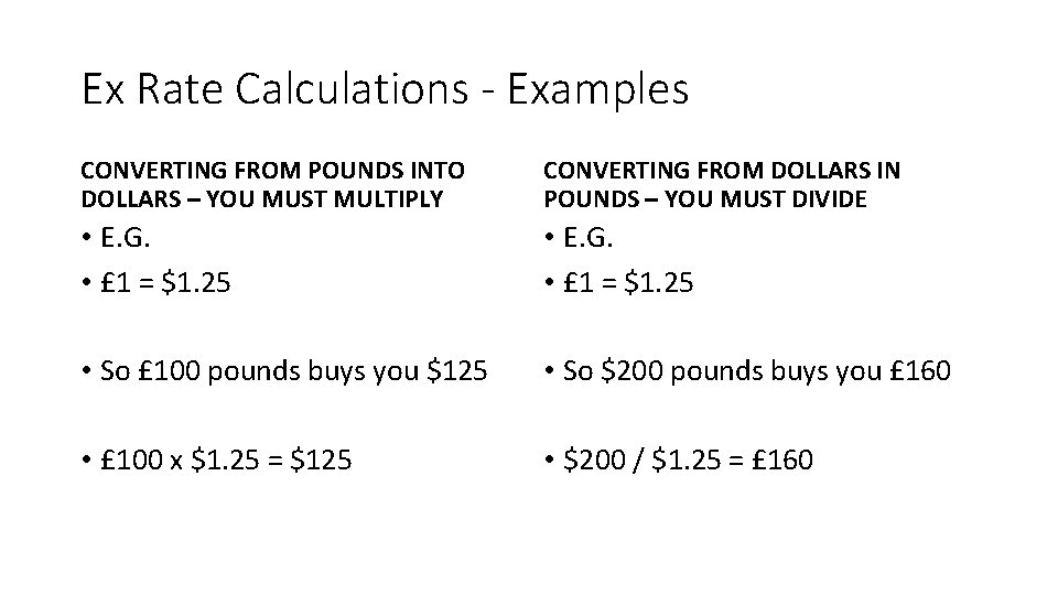 Ex Rate Calculations - Examples CONVERTING FROM POUNDS INTO DOLLARS – YOU MUST MULTIPLY