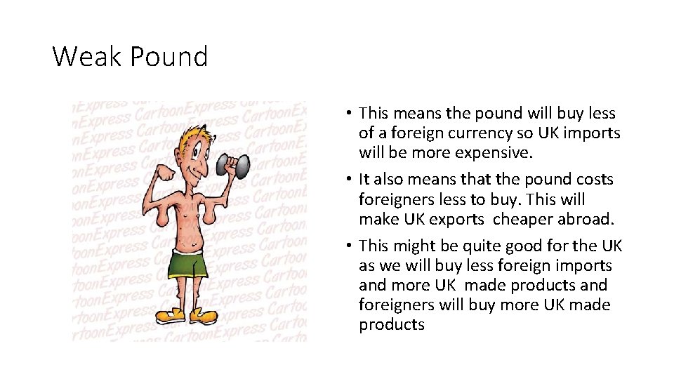 Weak Pound • This means the pound will buy less of a foreign currency