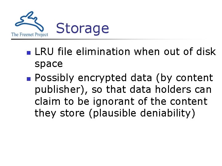 Storage n n LRU file elimination when out of disk space Possibly encrypted data