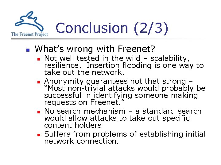 Conclusion (2/3) n What’s wrong with Freenet? n n Not well tested in the